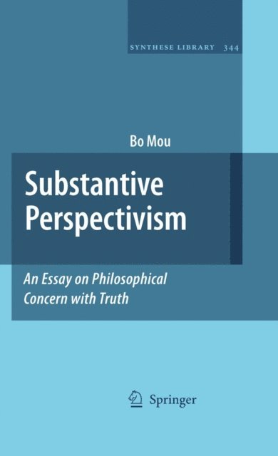 Bo Mou - Substantive Perspectivism: An Essay on Philosophical Concern with Truth, E-bok
