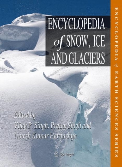 Umesh K. Haritashya, Pratap Singh, Vijay P. Singh - Encyclopedia of Snow, Ice and Glaciers, E-bok