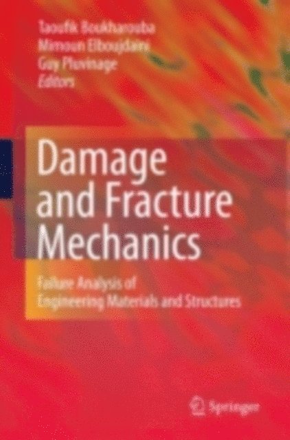 Guy Pluvinage, Mimoun Elboujdaini, Taoufik Boukharouba - Damage and Fracture Mechanics, E-bok