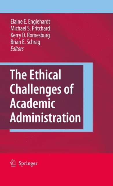 Brian Schrag, Kerry D. Romesburg, Michael S. Pritchard, Elaine E. Englehardt - Ethical Challenges of Academic Administration, E-bok