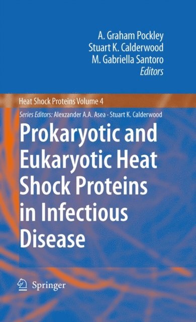 M. Gabriella Santoro, Stuart K. Calderwood, A. Graham Pockley - Prokaryotic and Eukaryotic Heat Shock Proteins in Infectious Disease, E-bok