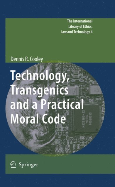 Dennis R. Cooley - Technology, Transgenics and a Practical Moral Code, E-bok