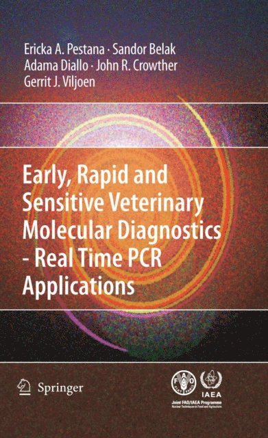 Gerrit J. Viljoen, John R. Crowther, Adama Diallo, Sandor Belak, Erika Pestana - Early, rapid and sensitive veterinary molecular diagnostics - real time PCR applications, E-bok