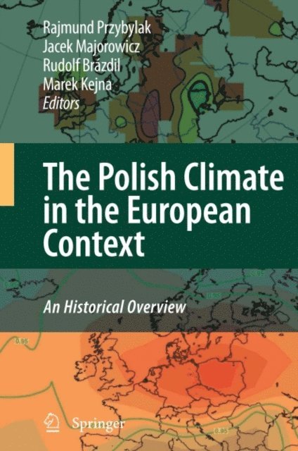 Marek Kejan, Rudolf Brazdil, Jacek Majorowicz, Rajmund Przybylak - Polish Climate in the European Context: An Historical Overview, E-bok