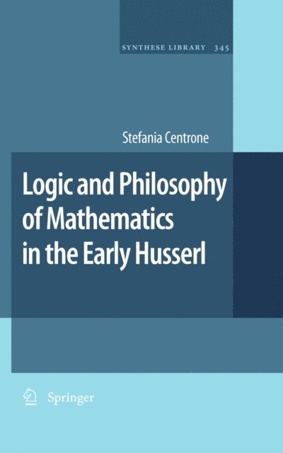 Stefania Centrone - Logic and Philosophy of Mathematics in the Early Husserl, E-bok