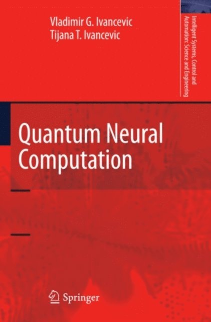 Tijana T. Ivancevic, Vladimir G. Ivancevic - Quantum Neural Computation, E-bok