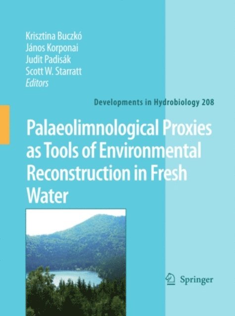 Scott W. Starratt, Judit Padisak, Janos Korponai, Krisztina Buczko - Palaeolimnological Proxies as Tools of Environmental Reconstruction in Fresh Water, E-bok