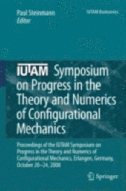 Paul Steinmann - IUTAM Symposium on Progress in the Theory and Numerics of Configurational Mechanics, E-bok