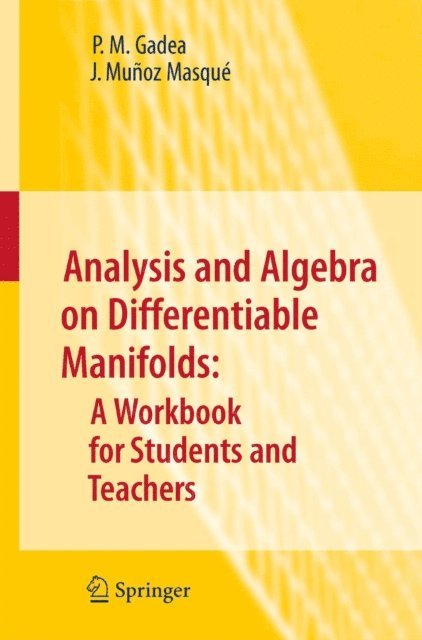 J. Munoz Masque, P.M. Gadea - Analysis and Algebra on Differentiable Manifolds: A Workbook for Students and Teachers, E-bok