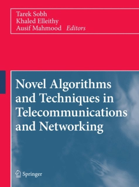 Ausif Mahmood, Khaled Elleithy, Tarek Sobh - Novel Algorithms and Techniques in Telecommunications and Networking, E-bok