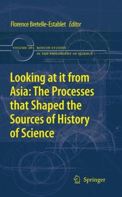 Florence Bretelle-Establet - Looking at it from Asia: the Processes that Shaped the Sources of History of Science, E-bok