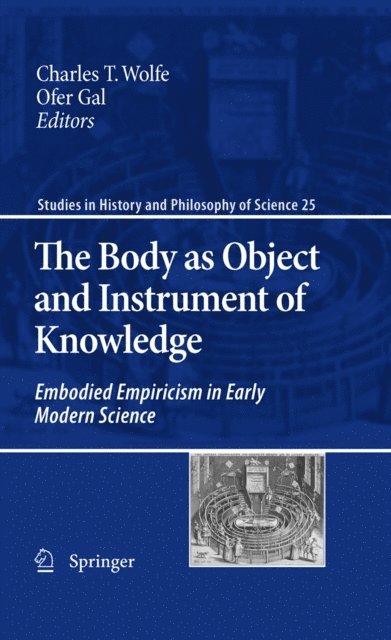 Ofer Gal, Charles T. Wolfe - Body as Object and Instrument of Knowledge, E-bok