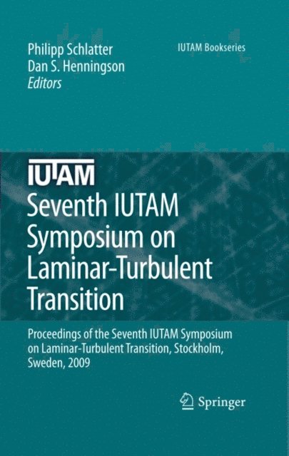 Dan S. Henningson, Philipp Schlatter - Seventh IUTAM Symposium on Laminar-Turbulent Transition, E-bok