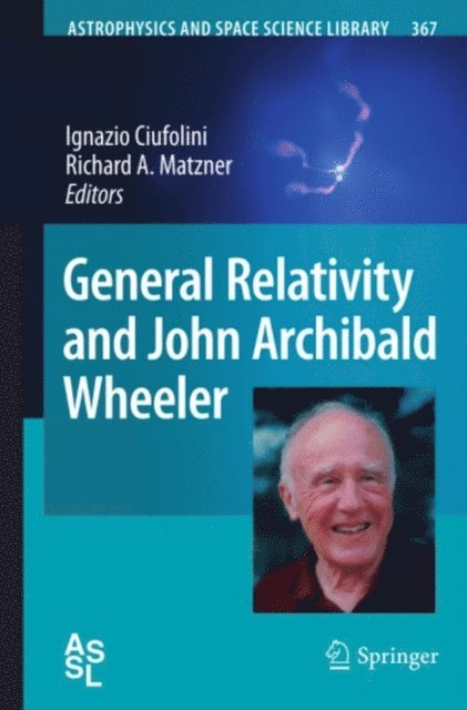 Richard A. Matzner, Ignazio Ciufolini - General Relativity and John Archibald Wheeler, E-bok