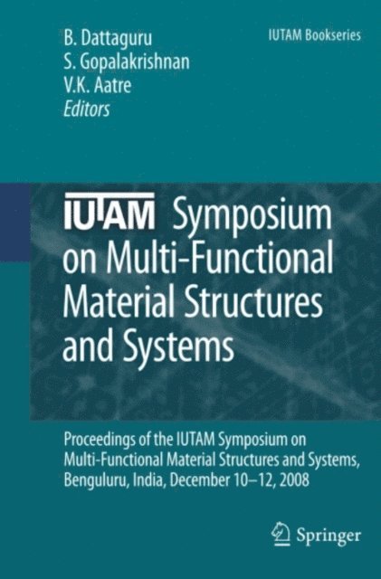 V. K. Aatre, Srinivasan Gopalakrishnan, B. Dattaguru - IUTAM Symposium on Multi-Functional Material Structures and Systems, E-bok