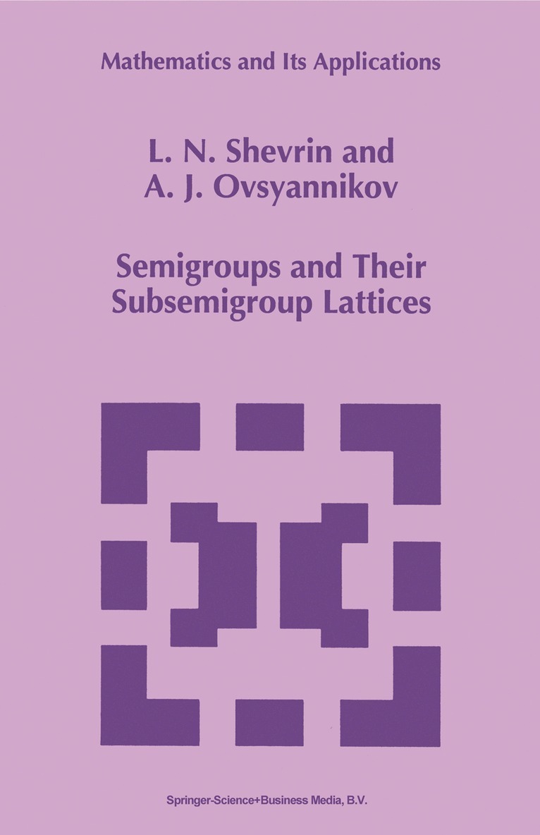 L.N. Shevrin, A.J. Ovsyannikov - Semigroups and Their Subsemigroup Lattices, Häftad. Tillgänglighet: Lägg i varukorg