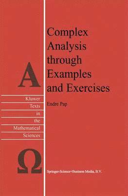 Complex Analysis through Examples and Exercises av E Pap