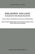 Philosophy and Logic In Search of the Polish Tradition