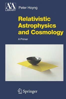 Relativistic Astrophysics and Cosmology av Peter Hoyng