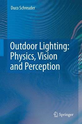 Outdoor Lighting: Physics, Vision and Perception av Duco Schreuder