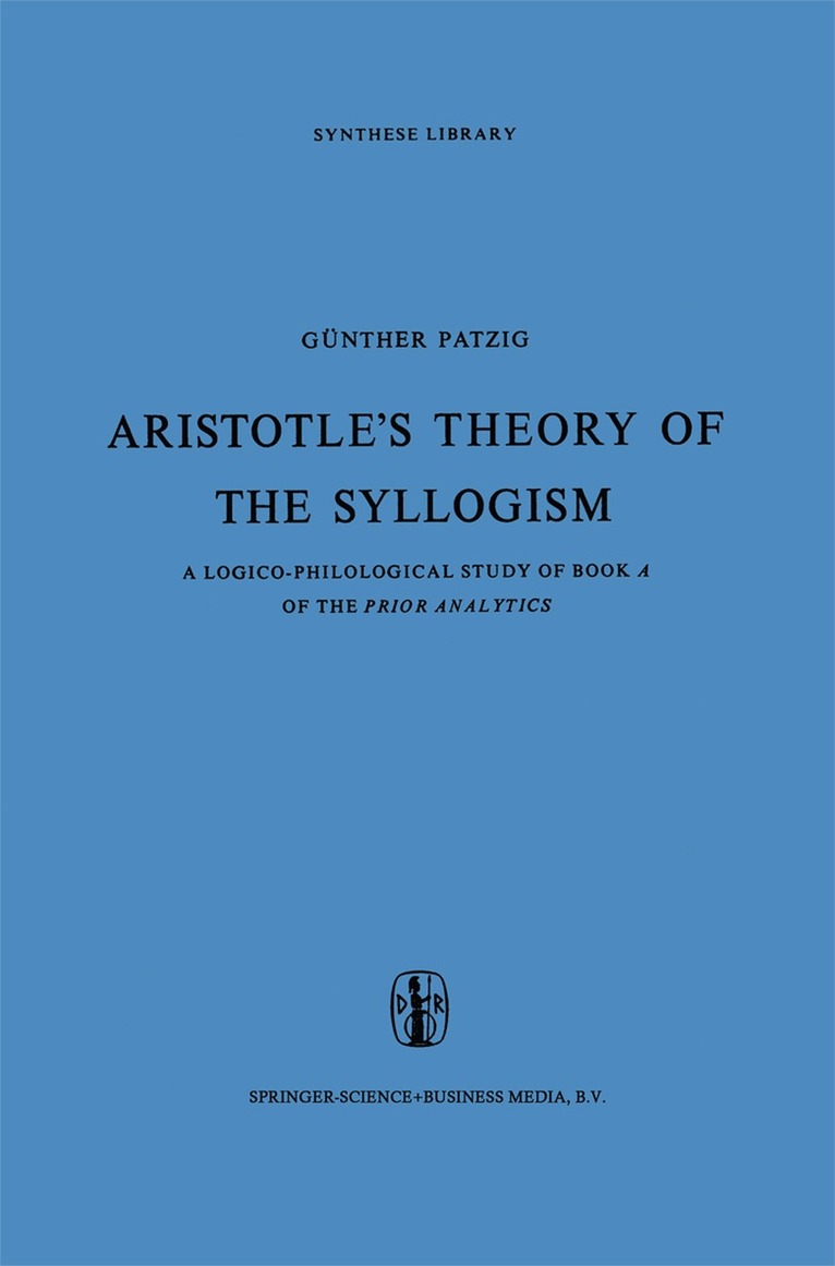 G. Patzig - Aristotle’s Theory of the Syllogism, Häftad