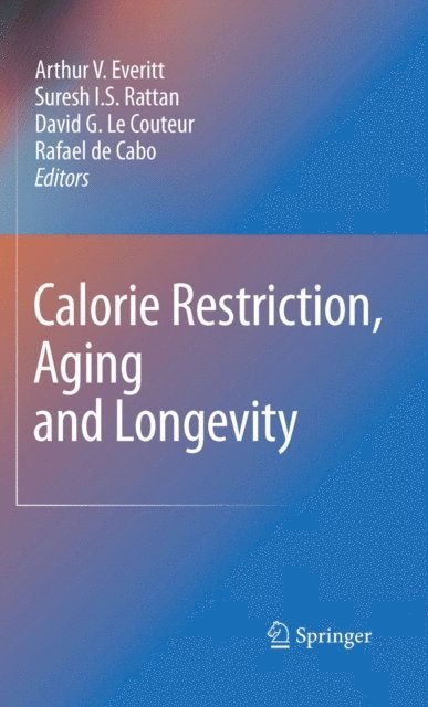 Rafael de Cabo, David G. Couteur, Suresh I. S. Rattan, Arthur V. Everitt - Calorie Restriction, Aging and Longevity, E-bok