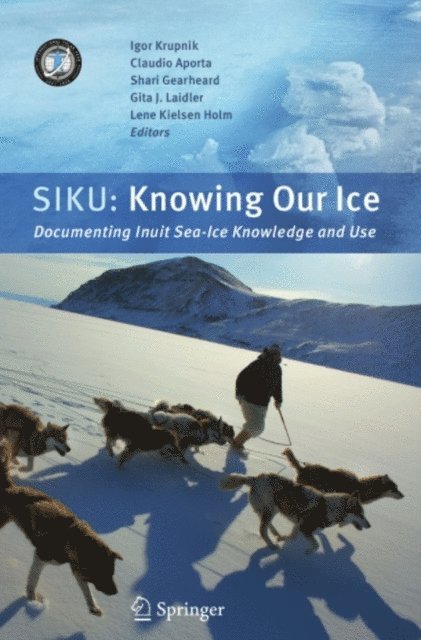 Lene Kielsen Holm, Gita J. Laidler, Shari Gearheard, Claudio Aporta, Igor Krupnik - SIKU: Knowing Our Ice, E-bok