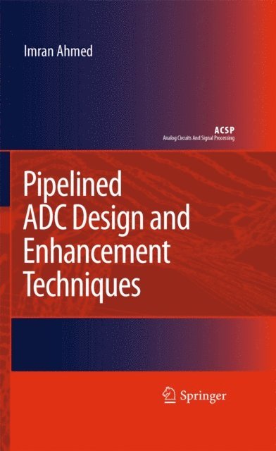 Imran Ahmed - Pipelined ADC Design and Enhancement Techniques, E-bok