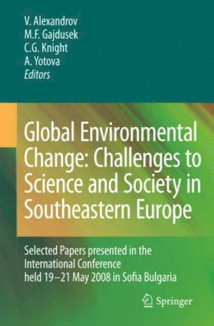 Antoaneta Yotova, C. Gregory Knight, Martin Felix Gajdusek, Vesselin Alexandrov - Global Environmental Change: Challenges to Science and Society in Southeastern Europe, E-bok