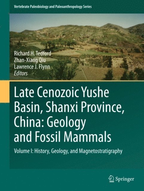 Lawrence J Flynn, Zhan-Xiang Qiu, Richard H Tedford - Late Cenozoic Yushe Basin, Shanxi Province, China: Geology and Fossil Mammals, E-bok