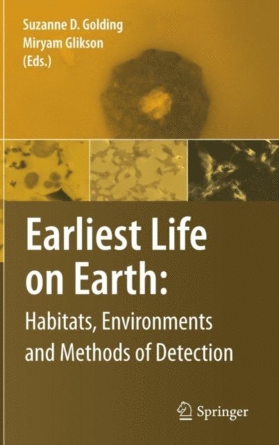 Miryam Glikson, Suzanne D. Golding - Earliest Life on Earth: Habitats, Environments and Methods of Detection, E-bok