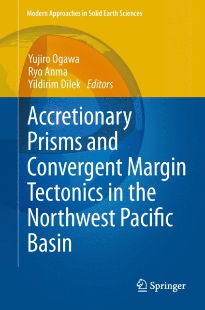 Yildirim Dilek, Ryo Anma, Yujiro Ogawa - Accretionary Prisms and Convergent Margin Tectonics in the Northwest Pacific Basin, E-bok