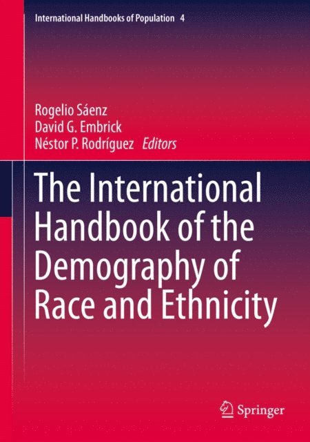 Nestor P. Rodriguez, David G. Embrick, Rogelio Saenz - International Handbook of the Demography of Race and Ethnicity, E-bok