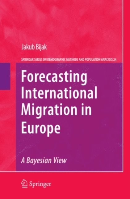 Jakub Bijak - Forecasting International Migration in Europe: A Bayesian View, E-bok