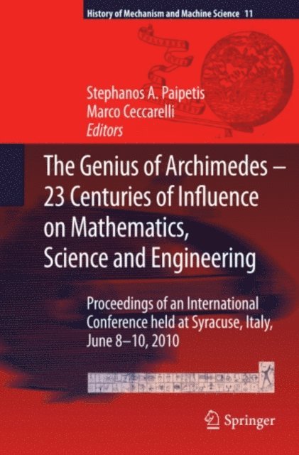Marco Ceccarelli, S. A. Paipetis - Genius of Archimedes -- 23 Centuries of Influence on Mathematics, Science and Engineering, E-bok
