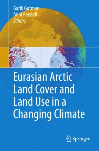 Anni Reissell, Garik Gutman - Eurasian Arctic Land Cover and Land Use in a Changing Climate, E-bok
