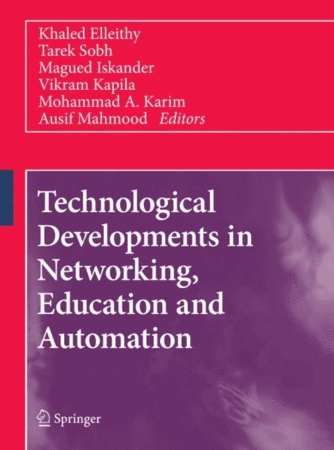 Ausif Mahmood, Mohammad A. Karim, Vikram Kapila, Magued Iskander, Tarek Sobh, Khaled Elleithy - Technological Developments in Networking, Education and Automation, E-bok