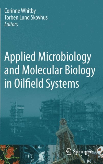 Torben Lund Skovhus, Corinne Whitby - Applied Microbiology and Molecular Biology in Oilfield Systems, E-bok
