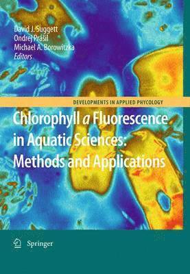 Chlorophyll a Fluorescence in Aquatic Sciences: Methods and Applications av David J Suggett, Michael A Borowitzka, Ondrej Prá?il, Ondrej Prá¿il