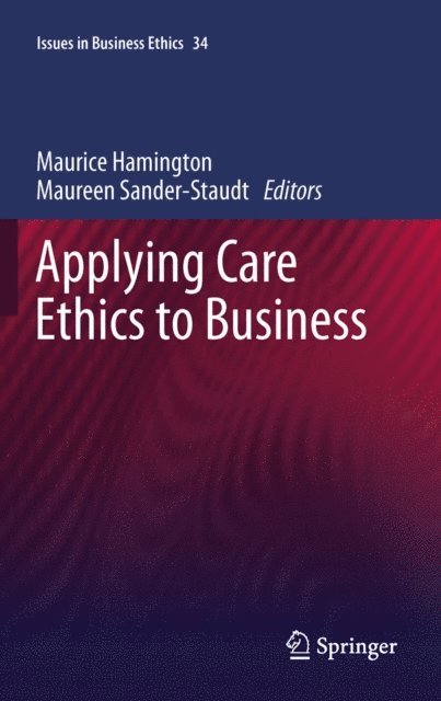 Maureen Sander-Staudt, Maurice Hamington - Applying Care Ethics to Business, E-bok