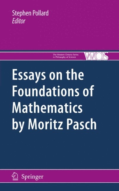 Stephen Pollard - Essays on the Foundations of Mathematics by Moritz Pasch, E-bok