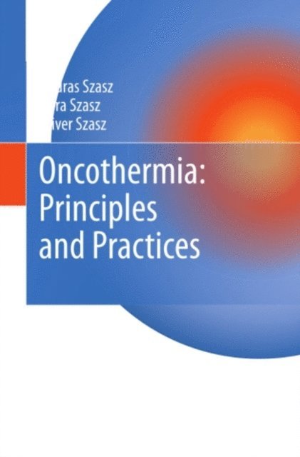 Oliver Szasz, Nora Szasz, Andras Szasz - Oncothermia: Principles and Practices, E-bok