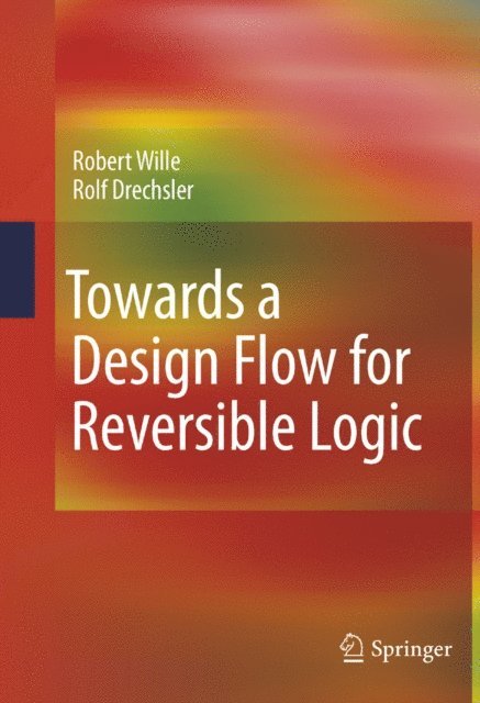 Rolf Drechsler, Robert Wille - Towards a Design Flow for Reversible Logic, E-bok