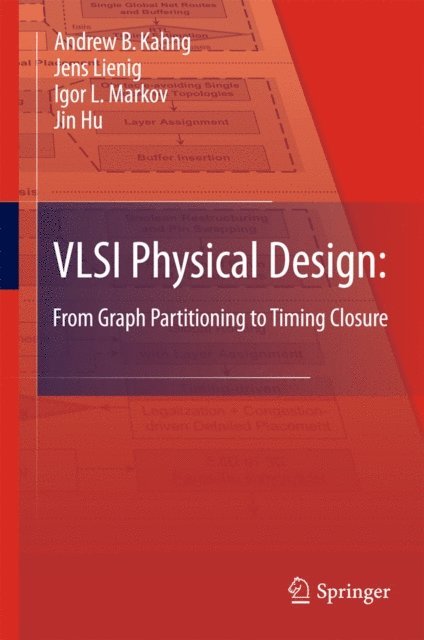 Jin Hu, Igor L. Markov, Jens Lienig, Andrew B. Kahng - VLSI Physical Design: From Graph Partitioning to Timing Closure, E-bok
