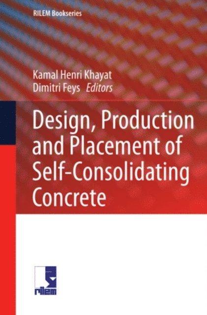 Dimitri Feys, Kamal Henri Khayat - Design, Production and Placement of Self-Consolidating Concrete, E-bok