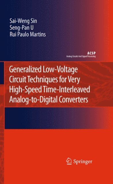 Rui Paulo Martins, Seng-Pan U, Sai-Weng Sin - Generalized Low-Voltage Circuit Techniques for Very High-Speed Time-Interleaved Analog-to-Digital Converters, E-bok
