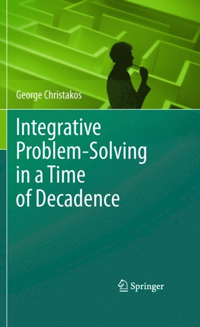 George Christakos - Integrative Problem-Solving in a Time of Decadence, E-bok
