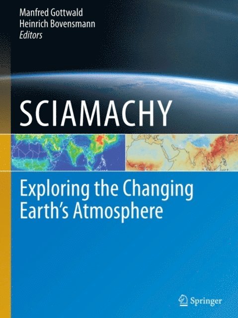 Heinrich Bovensmann, Manfred Gottwald - SCIAMACHY - Exploring the Changing Earth's Atmosphere, E-bok