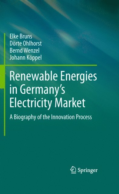 Johann Koppel, Bernd Wenzel, Dorte Ohlhorst, Elke Bruns - Renewable Energies in Germany's Electricity Market, E-bok