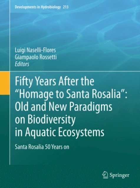 Giampaolo Rossetti, Luigi Naselli-Flores - Fifty Years After the &quote;Homage to Santa Rosalia&quote;: Old and New Paradigms on Biodiversity in Aquatic Ecosystems, E-bok